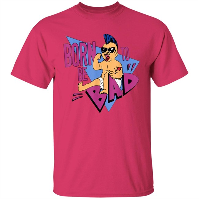 Born to be Bad Shirt Born to be Bad Shirt
