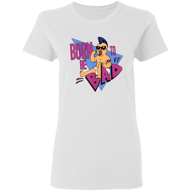 Born to be Bad Shirt Born to be Bad Shirt