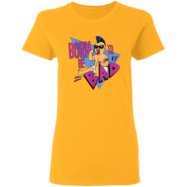 Born to be Bad Shirt Born to be Bad Shirt