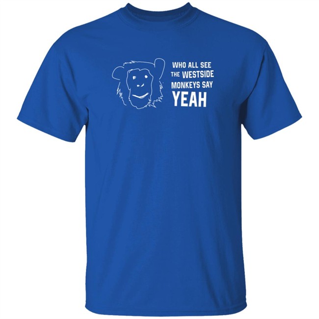 Cincyshirts Merch See Westside Monkeys Say Yeah Shirt Cincyshirts Merch See Westside Monkeys Say Yeah Shirt