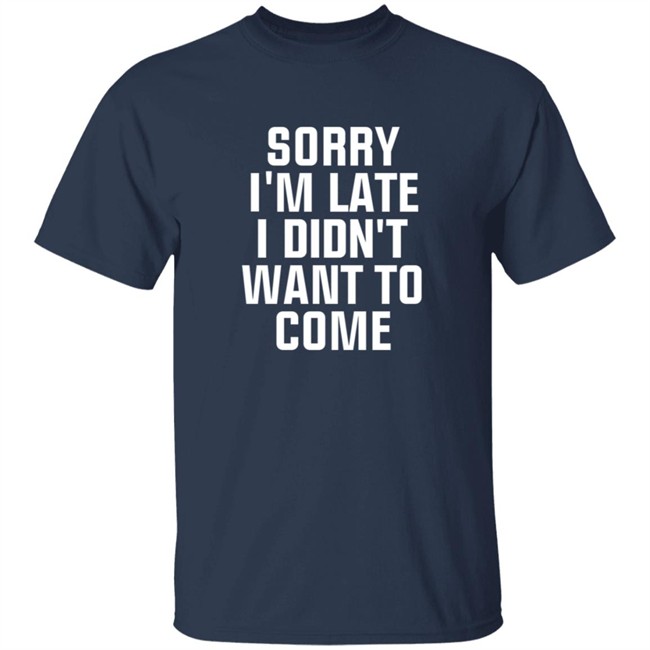 Sorry Im Late I Didnt Want To Come T Shirt Jussiejussie Roman Reign Sorry Im Late I Didnt Want To Come T Shirt Jussiejussie Roman Reign