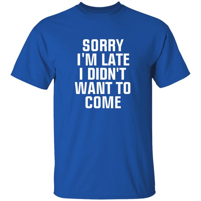 Sorry Im Late I Didnt Want To Come T Shirt Jussiejussie Roman Reign Sorry Im Late I Didnt Want To Come T Shirt Jussiejussie Roman Reign