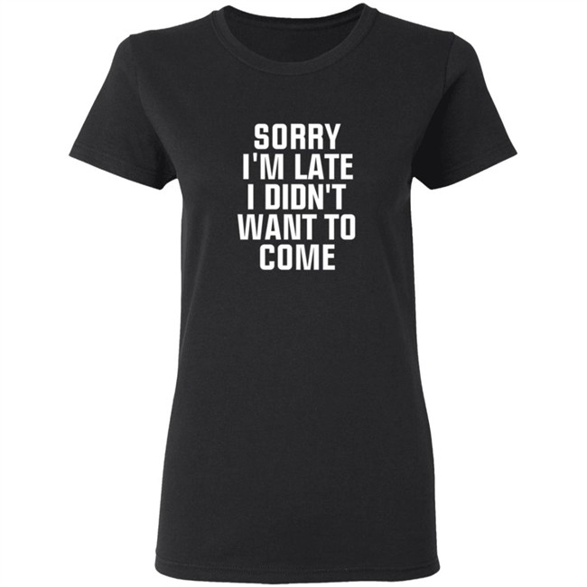 Sorry Im Late I Didnt Want To Come T Shirt Jussiejussie Roman Reign Sorry Im Late I Didnt Want To Come T Shirt Jussiejussie Roman Reign