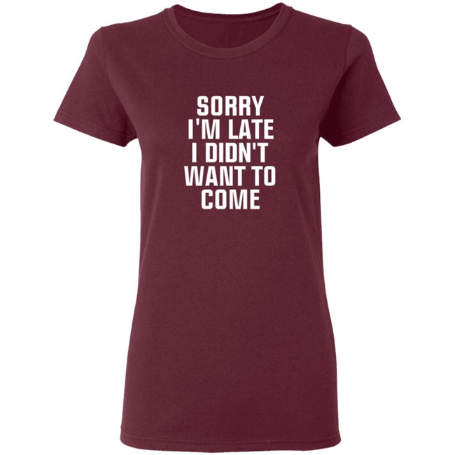 Sorry Im Late I Didnt Want To Come T Shirt Jussiejussie Roman Reign Sorry Im Late I Didnt Want To Come T Shirt Jussiejussie Roman Reign