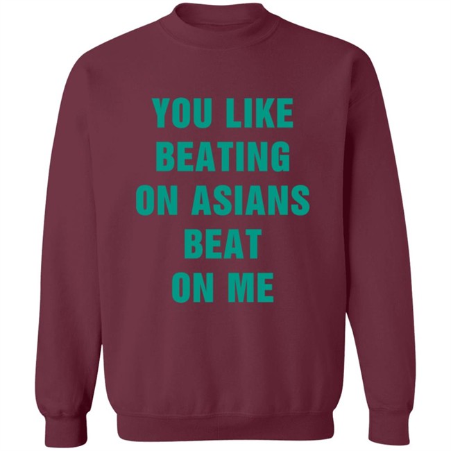 You Like Beating On Asians Beat On Me Shirt You Like Beating On Asians Beat On Me Shirt