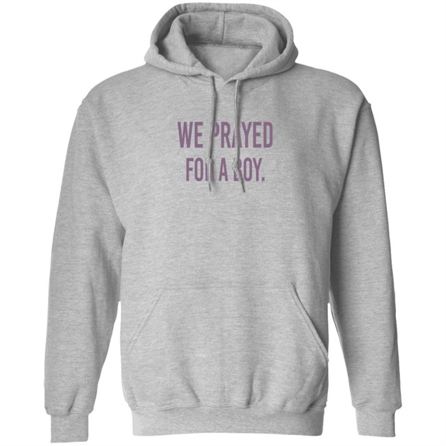 We Prayed For A Boy Shirt Sarah Schauer We Prayed For A Boy Shirt Sarah Schauer