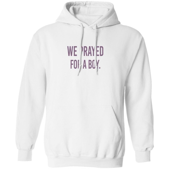 We Prayed For A Boy Shirt Sarah Schauer We Prayed For A Boy Shirt Sarah Schauer