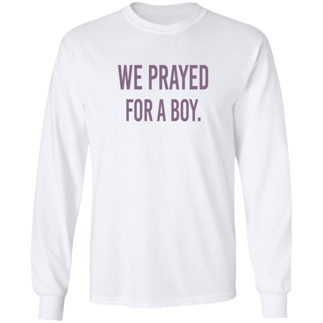 We Prayed For A Boy Shirt Sarah Schauer We Prayed For A Boy Shirt Sarah Schauer