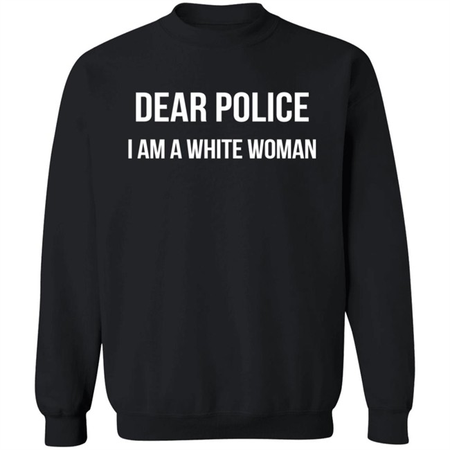 Dear Police I Am A White Woman T Shirt Alex Cole Dear Police I Am A White Woman T Shirt Alex Cole
