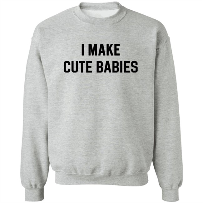 I Make Cute Babies T Shirt Drewdyck I Make Cute Babies T Shirt Drewdyck
