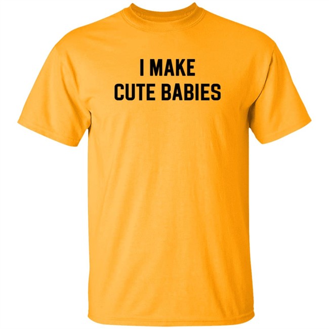 I Make Cute Babies T Shirt Drewdyck I Make Cute Babies T Shirt Drewdyck