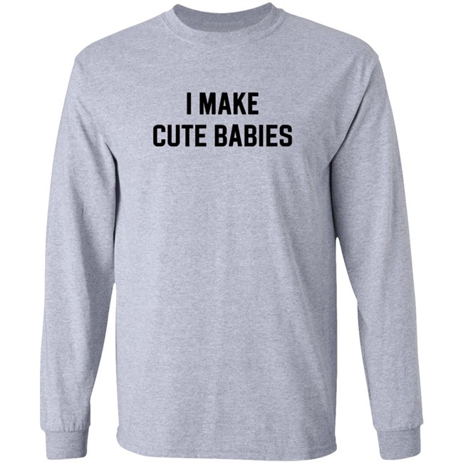 I Make Cute Babies T Shirt Drewdyck I Make Cute Babies T Shirt Drewdyck