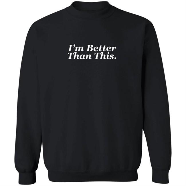 Philislove I'm Better Than This Hoodie Philislove I'm Better Than This Hoodie