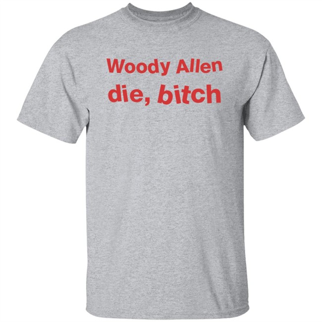 Woody Allen Die Bitch Shirt Kikosdream Woody Allen Die Bitch Shirt Kikosdream