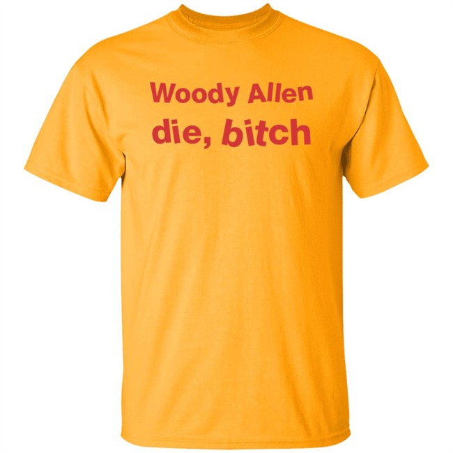 Woody Allen Die Bitch Shirt Kikosdream Woody Allen Die Bitch Shirt Kikosdream