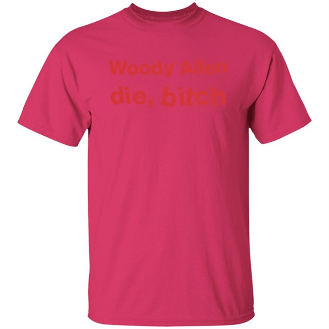 Woody Allen Die Bitch Shirt Kikosdream Woody Allen Die Bitch Shirt Kikosdream