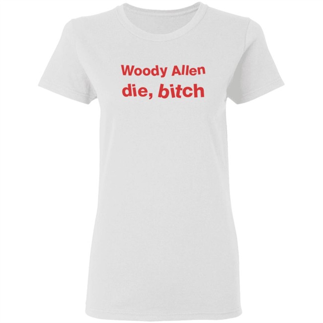Woody Allen Die Bitch Shirt Kikosdream Woody Allen Die Bitch Shirt Kikosdream