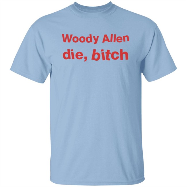 Woody Allen Die Bitch Shirt Kikosdream Woody Allen Die Bitch Shirt Kikosdream