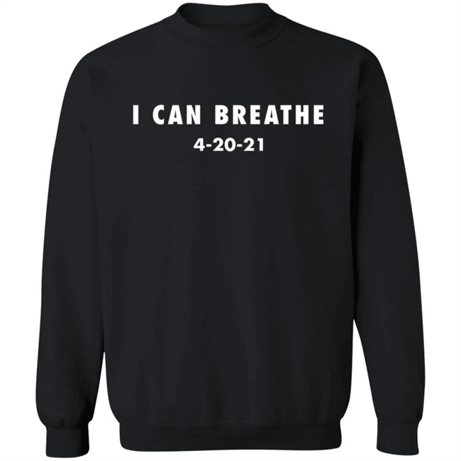 I Can Breathe 4-20-21 Shirt I Can Breathe 4-20-21 Shirt