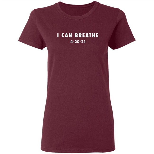 I Can Breathe 4-20-21 Shirt I Can Breathe 4-20-21 Shirt
