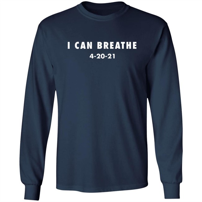 I Can Breathe 4-20-21 Shirt I Can Breathe 4-20-21 Shirt