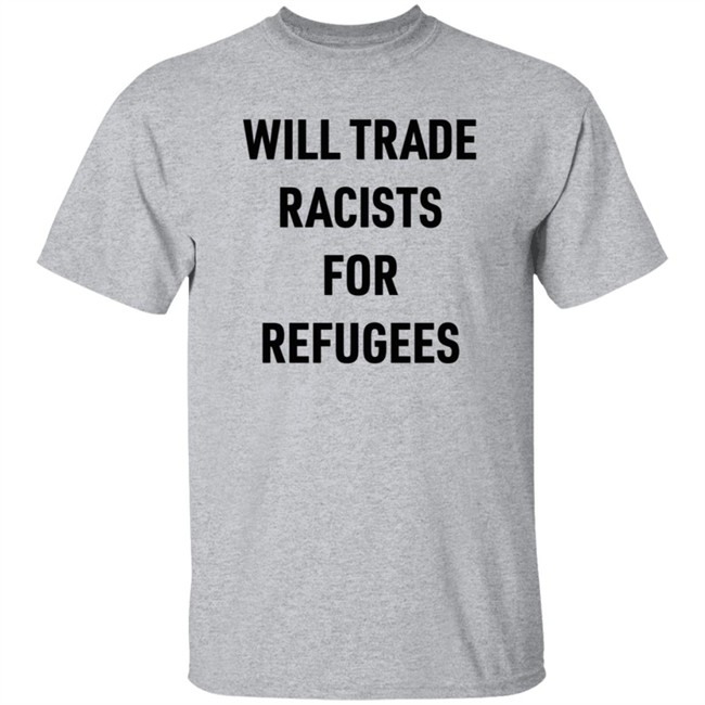 Will Trade Racists For Refugees T Shirt Brown Eyed Susan Smc429 Will Trade Racists For Refugees T Shirt Brown Eyed Susan Smc429