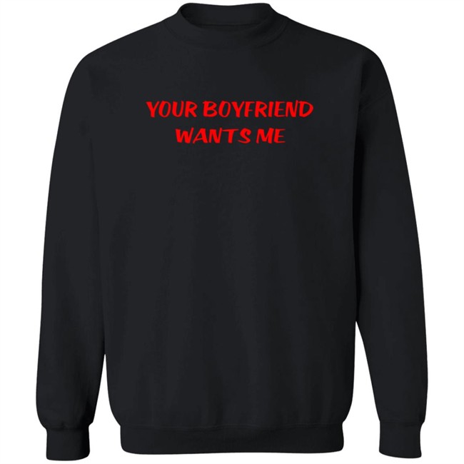 Your Boyfriend Wants Me T Shirt Emily Gorgeoushag Your Boyfriend Wants Me T Shirt Emily Gorgeoushag