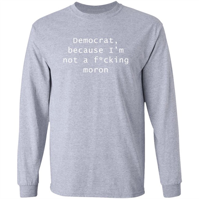 Amy Original Democrat Because I'm Not A Fucking Moron T Shirt Ordinary1world Amy Original Democrat Because I'm Not A Fucking Moron T Shirt Ordinary1world