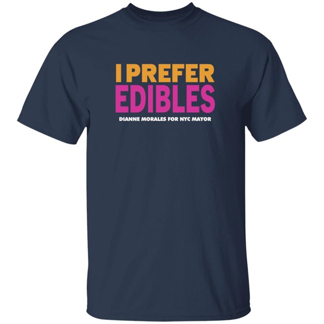 Dianne Morales For Nyc Mayor Merch I Prefer Edibles T Shirt Dianne Morales For Nyc Mayor Merch I Prefer Edibles T Shirt