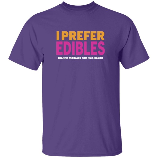 Dianne Morales For Nyc Mayor Merch I Prefer Edibles T Shirt Dianne Morales For Nyc Mayor Merch I Prefer Edibles T Shirt