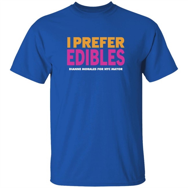 Dianne Morales For Nyc Mayor Merch I Prefer Edibles T Shirt Dianne Morales For Nyc Mayor Merch I Prefer Edibles T Shirt