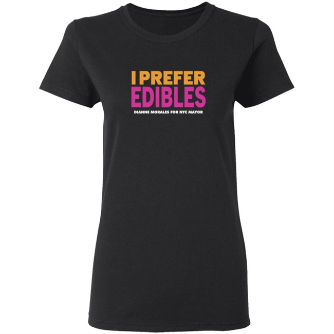 Dianne Morales For Nyc Mayor Merch I Prefer Edibles T Shirt Dianne Morales For Nyc Mayor Merch I Prefer Edibles T Shirt
