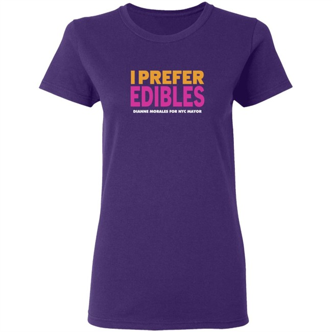 Dianne Morales For Nyc Mayor Merch I Prefer Edibles T Shirt Dianne Morales For Nyc Mayor Merch I Prefer Edibles T Shirt