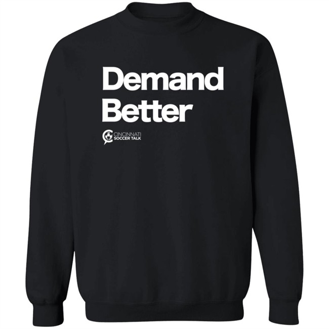 Cincy Soccer Talk Demand Better Shirt Cincy Soccer Talk Demand Better Shirt