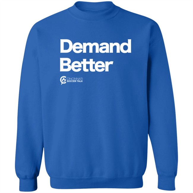Cincy Soccer Talk Demand Better Shirt Cincy Soccer Talk Demand Better Shirt