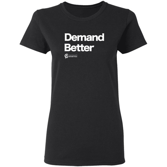Cincy Soccer Talk Demand Better Shirt Cincy Soccer Talk Demand Better Shirt