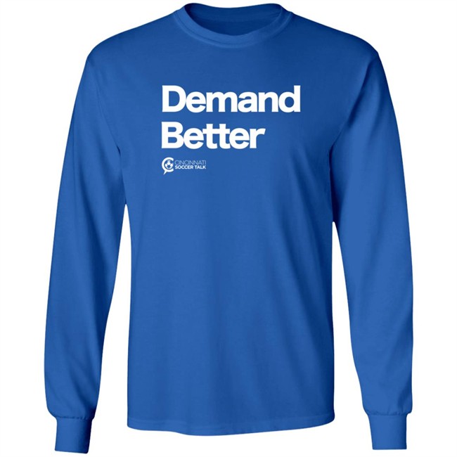 Cincy Soccer Talk Demand Better Shirt Cincy Soccer Talk Demand Better Shirt