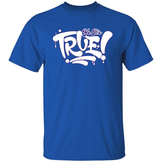 De La Calle Merch Ye It’S True Glow In The Dark Tee Shirt De La Calle Merch Ye It’S True Glow In The Dark Tee Shirt