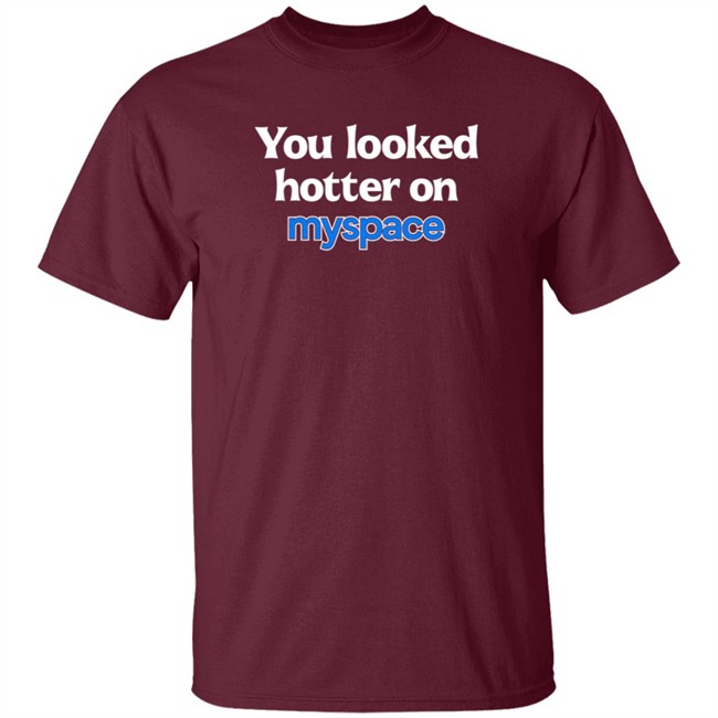 You Looked Hotter On Myspace T Shirt Jasmine Blu You Looked Hotter On Myspace T Shirt Jasmine Blu