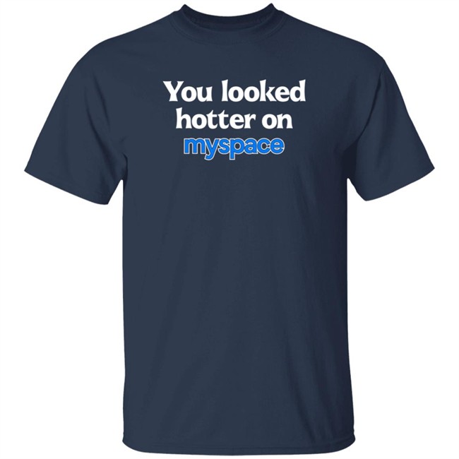 You Looked Hotter On Myspace T Shirt Jasmine Blu You Looked Hotter On Myspace T Shirt Jasmine Blu
