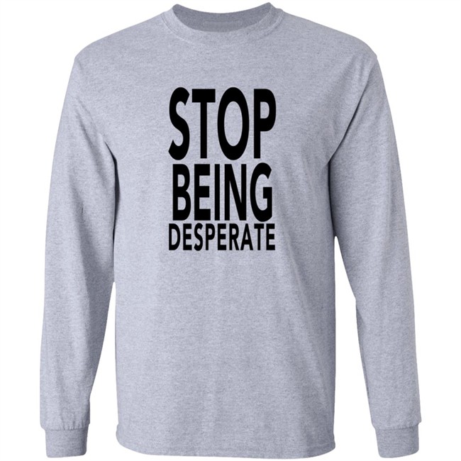 Stop Being Desperate Shirt Paris Hilton Stop Being Desperate Shirt Paris Hilton