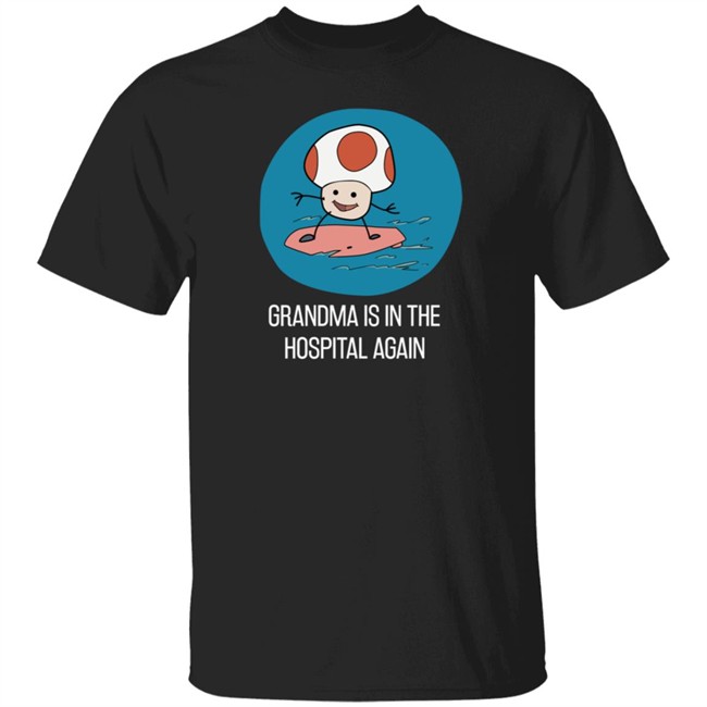 Simpleflips Shop Grandma Is In The Hospital Again T Shirt Pulseokay