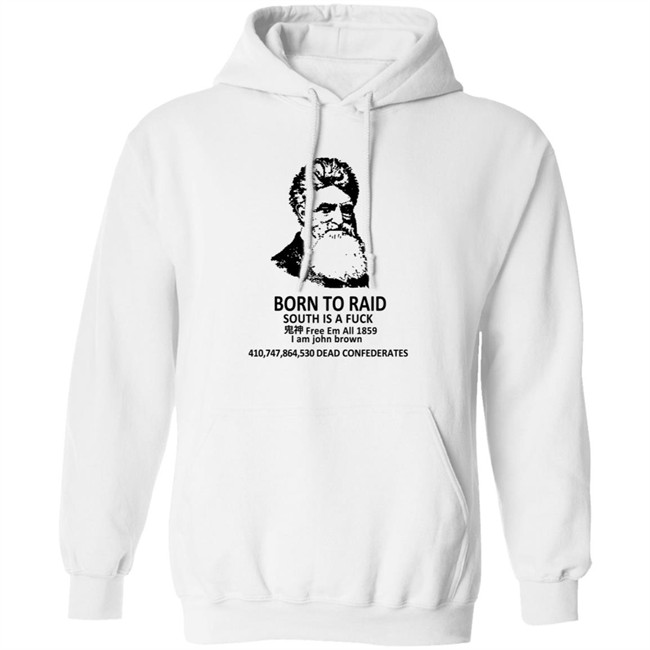 Born To Raid South Is A Fuck T Shirt John Brown Born To Raid South Is A Fuck T Shirt John Brown