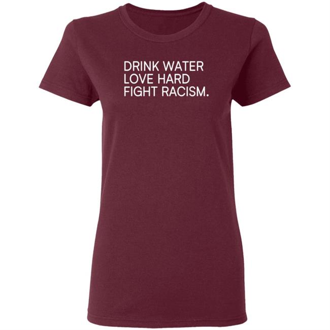 Drink Water Love Hard Fight Racism T Shirt Charles Booker Drink Water Love Hard Fight Racism T Shirt Charles Booker