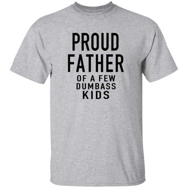 Proud Father Of The Few Dumba Kids T Shirt Proud Father Of The Few Dumba Kids T Shirt