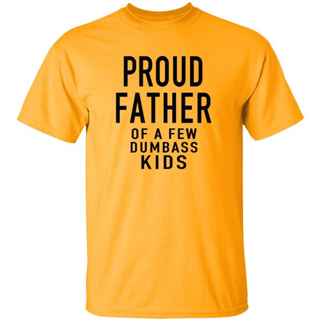 Proud Father Of The Few Dumba Kids T Shirt Proud Father Of The Few Dumba Kids T Shirt
