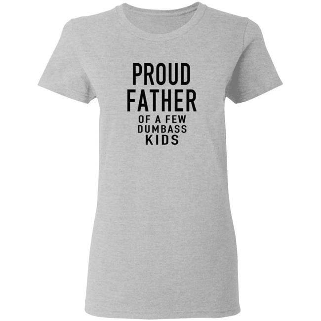 Proud Father Of The Few Dumba Kids T Shirt Proud Father Of The Few Dumba Kids T Shirt