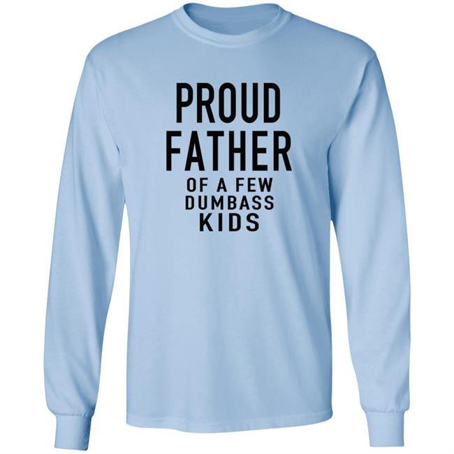 Proud Father Of The Few Dumba Kids T Shirt Proud Father Of The Few Dumba Kids T Shirt