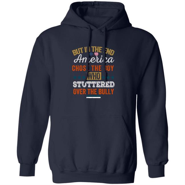 But In The End America Chose The Boy Who Stuttered Over The Bully T Shirt But In The End America Chose The Boy Who Stuttered Over The Bully T Shirt