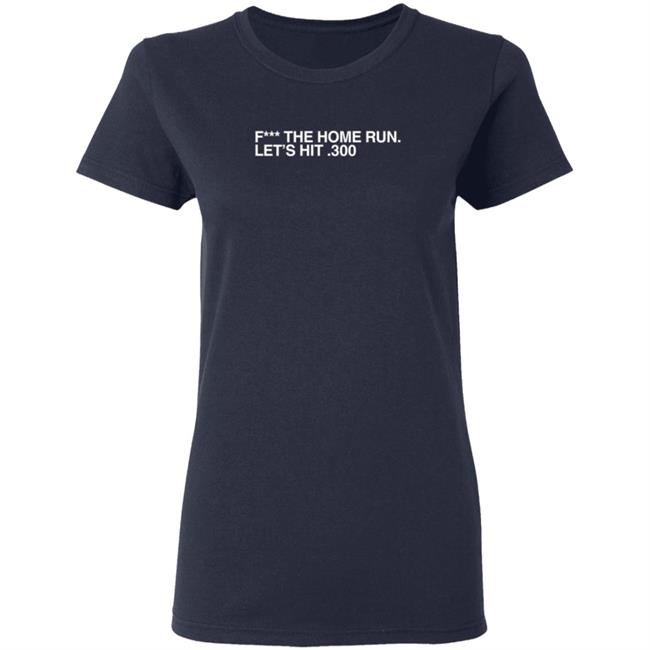 Obvious Shirts Merch F The Home Run Let's Hit 300 T Shirt Obvious Shirts Merch F The Home Run Let's Hit 300 T Shirt